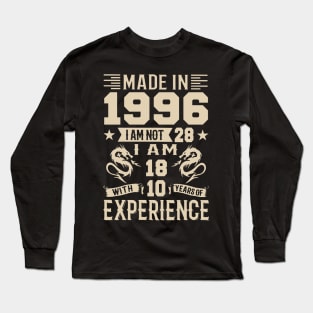 Made In 1996 I Am Not 28 I Am 18 With 10 Years Of Experience Long Sleeve T-Shirt